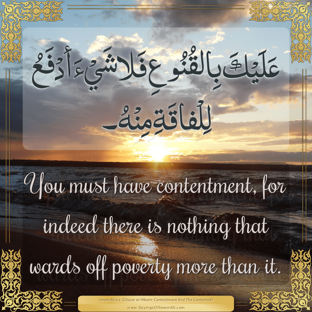 You must have contentment, for indeed there is nothing that wards off...